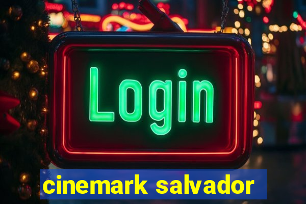 cinemark salvador